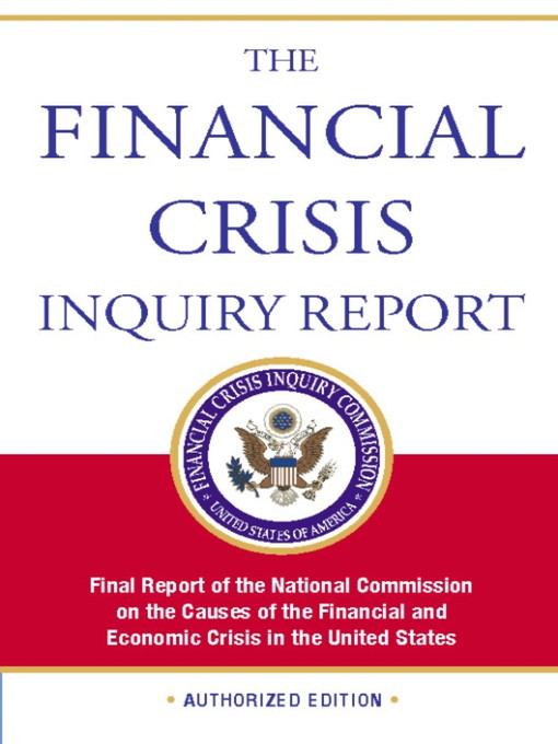 Title details for The Financial Crisis Inquiry Report, Authorized Edition by Financial Crisis Inquiry Commission - Available